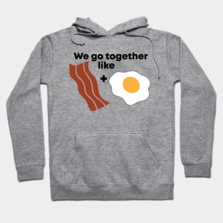 We go together like Bacon and Eggs Hoodie